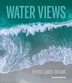 Water Views: Rivers, Lakes, Oceans (Monacelli, $45)