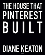 The House That Pinterest Built (Rizzoli, £50)