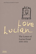 Love Lucian: The Letters of Lucian Freud, 1939-1954 (Thames & Hudson, £65)