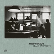 Fred Herzog: Black and White (Hatje Cantz)